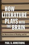 How Literature Plays with the Brain: The Neuroscience of Reading and Art