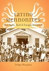 Latino Mennonites: Civil Rights, Faith, and Evangelical Culture (Young Center Books in Anabaptist and Pietist Studies)