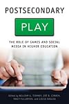 Postsecondary Play: The Role of Games and Social Media in Higher Education (Tech.edu: A Hopkins Series on Education and Technology)