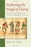 Performing the temple of liberty : slavery, theater, and popular culture in London and Philadelphia, 1760-1850