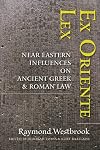 Ex Oriente Lex: Near Eastern Influences on Ancient Greek and Roman Law
