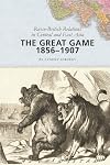The Great Game, 1856-1907: Russo-British Relations in Central and East Asia