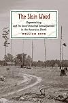 The Slain Wood: Papermaking and Its Environmental Consequences in the American South (Studies in Industry and Society)