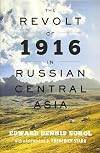 The Revolt of 1916 in Russian Central Asia (The Johns Hopkins University Studies in Historical and Political Science)