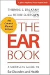 The Ear Book: A Complete Guide to Ear Disorders and Health (A Johns Hopkins Press Health Book)
