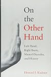 On the Other Hand: Left Hand, Right Brain, Mental Disorder, and History