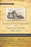 John Quincy Adams and the gag rule, 1835-1850