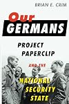 Our Germans: Project Paperclip and the National Security State
