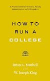 How to Run a College: A Practical Guide for Trustees, Faculty, Administrators, and Policymakers (Higher Ed Leadership Essentials)