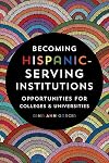 Becoming Hispanic-Serving Institutions: Opportunities for Colleges and Universities (Reforming Higher Education: Innovation and the Public Good)