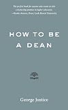 How to Be a Dean (Higher Ed Leadership Essentials)