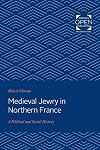 Medieval Jewry in Northern France: A Political and Social History (The Johns Hopkins University Studies in Historical and Political Science)