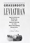 Grassroots Leviathan: Agricultural Reform and the Rural North in the Slaveholding Republic