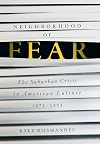Neighborhood of Fear: The Suburban Crisis in American Culture, 1975–2001