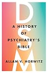 DSM: A History of Psychiatry's Bible