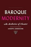 Baroque Modernity: An Aesthetics of Theater (Hopkins Studies in Modernism)