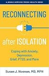 Reconnecting after Isolation: Coping with Anxiety, Depression, Grief, PTSD, and More (A Johns Hopkins Press Health Book)