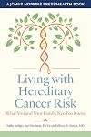 Living with Hereditary Cancer Risk: What You and Your Family Need to Know (A Johns Hopkins Press Health Book)