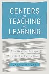 Centers for Teaching and Learning: The New Landscape in Higher Education