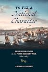 To Fix a National Character: The United States in the First Barbary War, 1800&ndash;1805