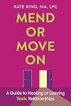 Mend or Move On: A Guide to Healing or Leaving Toxic Relationships