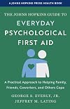 The Johns Hopkins Guide to Everyday Psychological First Aid: A Practical Approach to Helping Family, Friends, Coworkers, and Others Cope (A Johns Hopkins Health Press Book)
