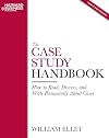 The Case Study Handbook: How to Read, Discuss, and Write Persuasively About Cases