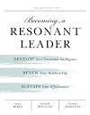 Becoming a Resonant Leader: Develop Your Emotional Intelligence, Renew Your Relationships, Sustain Your Effectiveness