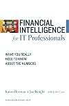 Financial Intelligence for IT Professionals: What You Really Need to Know About the Numbers (Financial Intelligence)
