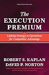 The Execution Premium: Linking Strategy to Operations for Competitive Advantage