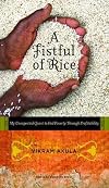 A Fistful of Rice: My Unexpected Quest to End Poverty Through Profitability