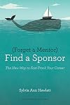 Forget a Mentor, Find a Sponsor: The New Way to Fast-Track Your Career