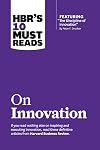 HBR's 10 Must Reads on Innovation (with featured article "The Discipline of Innovation," by Peter F. Drucker)
