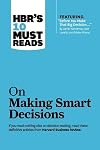 HBR's 10 Must Reads on Making Smart Decisions