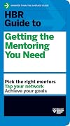 HBR Guide to Getting the Mentoring You Need (HBR Guide Series)