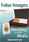 False Images, Deadly Promises: Smoking and the Media (Tobacco: the Deadly Drug)