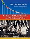 The Birth of the Un, Decolonization and Building Strong Nations (United Nations: Leadership and Challenges in a Global World)