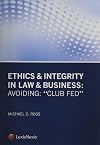 Ethics & integrity in law & business : avoiding "Club Fed"
