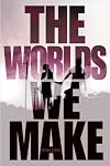 The Worlds We Make