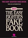 The Easy Eighties Fake Book: 100 Songs in the Key of C (Easy Eighties Fake Books)