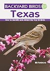 Backyard Birds of Texas: How to Identify and Attract the Top 25 Birds