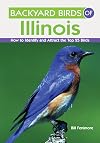 Backyard Birds of Illinois: How to Identify and Attract the Top 25 Birds