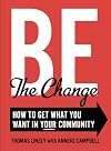 Be The Change: How to Get What You Want in Your Community