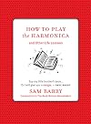 How To Play the Harmonica: and Other Life Lessons