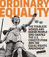 Ordinary Equality: The Fearless Women and Queer People Who Shaped the U.S. Constitution and the Equal Rights Amendment