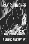 Inmate #13225 John Herbert Dillinger: Public Enemy #1