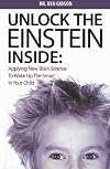 Unlock The Einstein Inside: Applying New Brain Science to Wake Up the Smart in your Child
