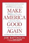 Make America Good Again: 12.5 Biblical Principles to Unite Our Nation, Restore True Greatness, And Reshape Our Political Rhetoric (Paperback) – Christian Perspectives on Current Hot Topics