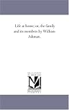 Life at home; or, The family and its members