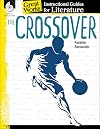 The Crossover: An Instructional Guide for Literature - Novel Study Guide for 4th-8th Grade Literature with Close Reading and Writing Activities (Great Works Classroom Resource